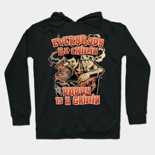 Everybody Be Chillin Daddy is a Grillin Fun BBQ & Grilling Hoodie